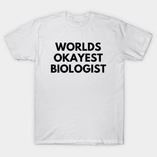 World okayest biologist T-Shirt